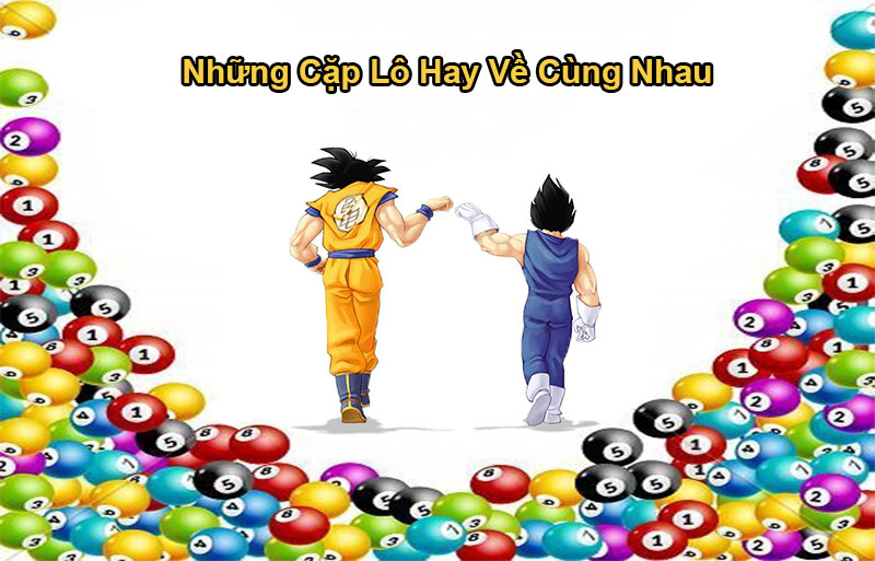 Cặp lô hay về cùng nhau – Kinh nghiệm bắt lô cực chuẩn